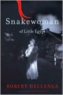 Snakewoman of Little Egypt - Robert Hellenga