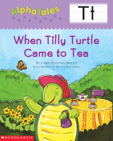 When Tilly Turtle Came to Tea - Carol Pugliano-Martin, Rusty Fletcher