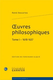 Œuvres philosophiques. Tome 1 - 1618-1637 - René Descartes