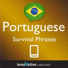 Learn Portuguese - Survival Phrases Portuguese (Enhanced Version): Lessons 1-60 with Audio - Innovative Language