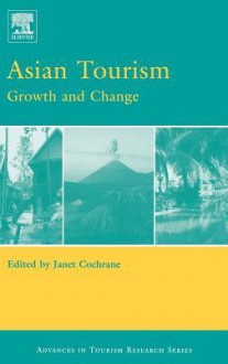 Asian Tourism: Growth and Change (Advances in Tourism Research) (Advances in Tourism Research) - Janet Cochrane