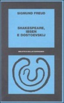 Shakespeare, Ibsen e Dostoevskij: 1913 27 - Sigmund Freud, Pietro Veltri, Mario Ciarfaglini, Silvano Daniele