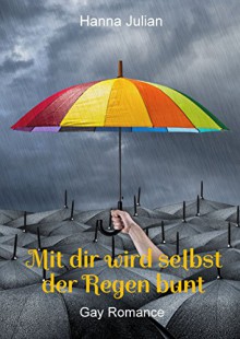 Mit dir wird selbst der Regen bunt - Hanna Julian