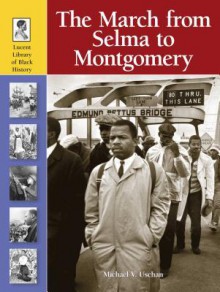 The March from Selma to Montgomery - Michael V. Uschan