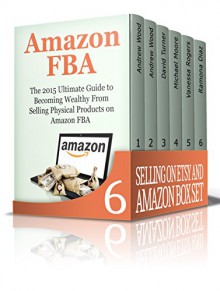 Selling on Etsy and Amazon Box Set: Learn How To Have a Profitable Business by Selling on Etsy And Amazon (amazon fba secrets, Etsy Selling Success, sell stuff on amazon) - Andrew Wood, David Turner, Michael Moore, Vanessa Rogers, Ramona Diaz