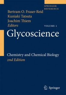 Glycoscience: Chemistry And Chemical Biology - Bertram O. Fraser-Reid, Fraser-Reid