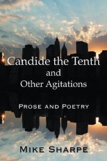 Candide the Tenth and Other Agitations: Prose and Poetry - Mike Sharpe