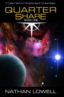 Quarter Share (Trader's Tales from the Golden Age of the Solar Clipper Book 1) - Nathan Lowell