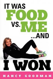 It Was Food vs. Me...and I Won - Nancy Goodman