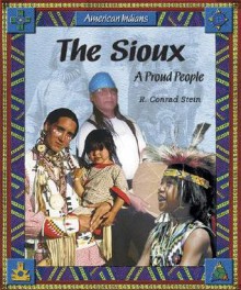 The Sioux: A Proud People - R. Conrad Stein