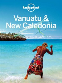 Lonely Planet Vanuatu & New Caledonia (Travel Guide) - Jayne D'Arcy, Lonely Planet