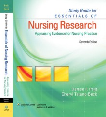 Study Guide for Essentials of Nursing Research: Appraising Evidence for Nursing Practice - Denise F. Polit, Cheryl Tatano Beck, Cheryl Beck