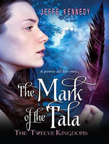 The Mark of the Tala: The Twelve Kingdoms - Cris Dukehart, Jeffe Kennedy