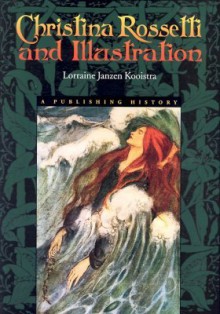 Christina Rossetti & Illustration: Publishing History - Lorraine Janzen Kooistra