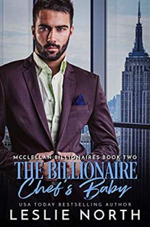 The Billionaire Chef’s Baby (McClellan Billionaires #2) - Leslie North