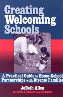 Creating Welcoming Schools: A Practical Guide to Home-School Partnerships with Diverse Families - Jobeth Allen