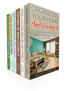 Cleaning And Organization Box Set (6 in 1): Learn How Get Organized And Clean Your Home Fast (Cleaning Tips, DIY Hacks, Organization Strategies, Simple Living, How To Clean Fast) - Kathy Stanton, Rick Riley