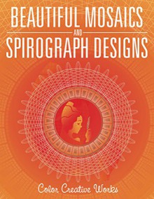 Beautiful Mosaics and Spirograph Designs (Spirograph Designs and Art Book Series) - Speedy Publishing LLC