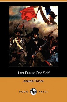 Les Dieux Ont Soif - Anatole France