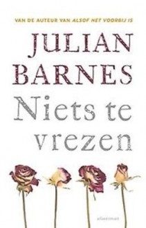 Niets te vrezen - Julian Barnes, Sjaak de Jong