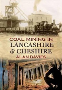 Coalmining in Lancashire. by Alan Davies - Davies