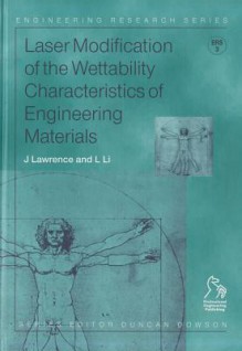 Laser Modification of the Wettability Characteristics of Engineering Materials - J. Lawrence, Lin Li