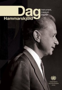 Dag Hammarskjöld: Instrument, Catalyst, Inspirer - United Nations