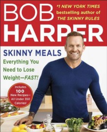 Skinny Meals: Everything You Need to Lose Weight-Fast! - Bob Harper