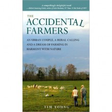 The Accidental Farmers: An urban couple, a rural calling and a dream of farming in harmony with Nature - Tim Young