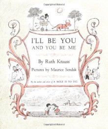 I'll Be You and You Be Me - Ruth Krauss, Maurice Sendak