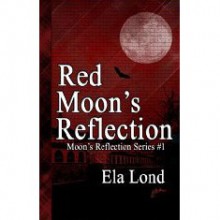 Red Moon's Reflection - Ela Lond