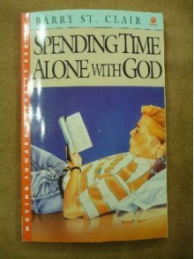 Spending Time Alone With God (Moving Toward Maturity Series, Book 2 & Leader Guide) - Barry St. Clair