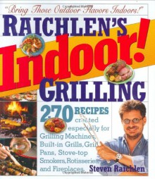 Raichlen's Indoor! Grilling - Steven Raichlen, Susan Goldman, Ron Tanovitz