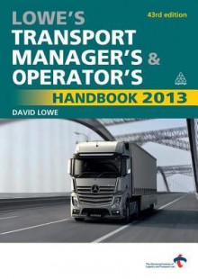 Lowe's Transport Manager's and Operator's Handbook 2013 - David Lowe