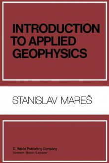 Introduction to Applied Geophysics - S. Mares, M. Tvrdý, M. Tvrd