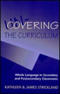 Un-Covering the Curriculum - Kathleen Strickland, James Strickland