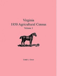 Virginia 1850 Agricultural Census, Volume 1 - Linda L. Green