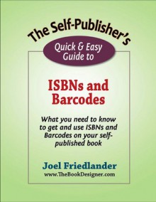 The Self-Publisher's Quick & Easy Guide to ISBNs and Barcodes - Joel Friedlander