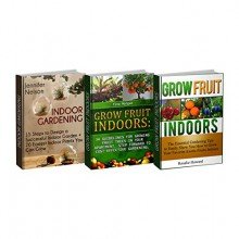 Indoor Gardening Box Set: 15 Steps To Successfully Design Indoor Garden + 20 Easy-Growing Plants Alongside 34 Guidelines For Growing Fruits in Your Home ... made easy, Indoor gardening urban g) - Jennifer Nelson, Tina Morgan, Rosalie Howard