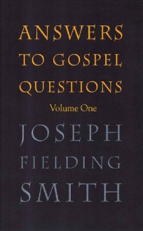 Answers to Gospel Questions: Volume 1 - Joseph Fielding Smith