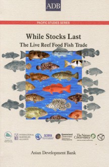 While Stocks Last: The Live Reef Food Fish Trade - Asian Development Bank