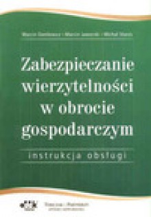 Zabezpieczanie wierzytelności w obrocie godpodarczym, instrukcja obsługi - Michał Stanis, Marcin Jaworski, Marcin Danilewicz