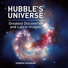 Hubble's Universe: Greatest Discoveries and Latest Images - Terence Dickinson