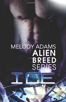 Ice (Alien Breed Series Buch 3) - Melody Adams