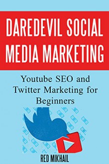 DareDevil Social Media Marketing: Youtube SEO and Twitter Marketing for Beginners - Red Mikhail