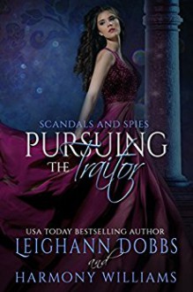 Pursuing The Traitor (Scandals And Spies) (Volume 5) - Leighann Dobbs, Harmony Williams