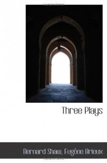 Three Plays - Bernard Shaw, Eugène Brieux