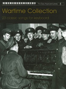 Wartime Collection: 23 Classic Songs for Keyboard - Nancy Faber