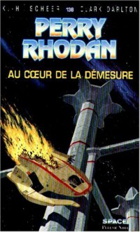 Perry Rhodan, tome 138 : Au cœur de la démesure - K.H. Scheer, Clark Darlton