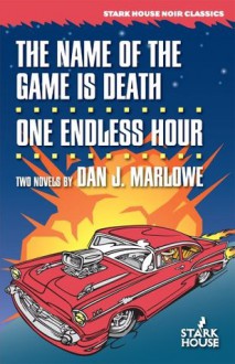 The Name of the Game is Death / One Endless Hour (Dan J. Marlowe Bibliography) - Dan J. Marlowe, Introduction by Charles Kelly, Afterword by Gary Brandner